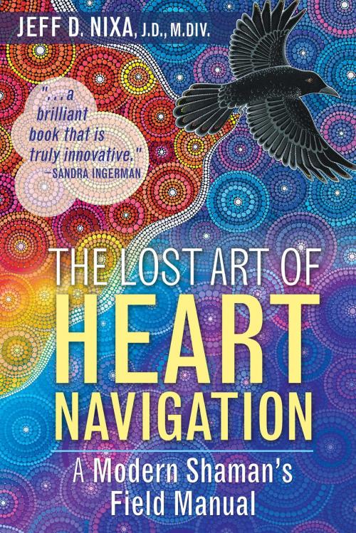 Cover of the book The Lost Art of Heart Navigation by Jeff D. Nixa, J.D., M.Div., Inner Traditions/Bear & Company