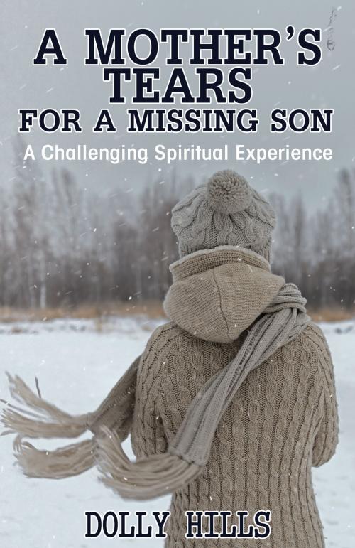 Cover of the book A Mother’s Tears for a Missing Son by Dolly Hills, Publication Consultants