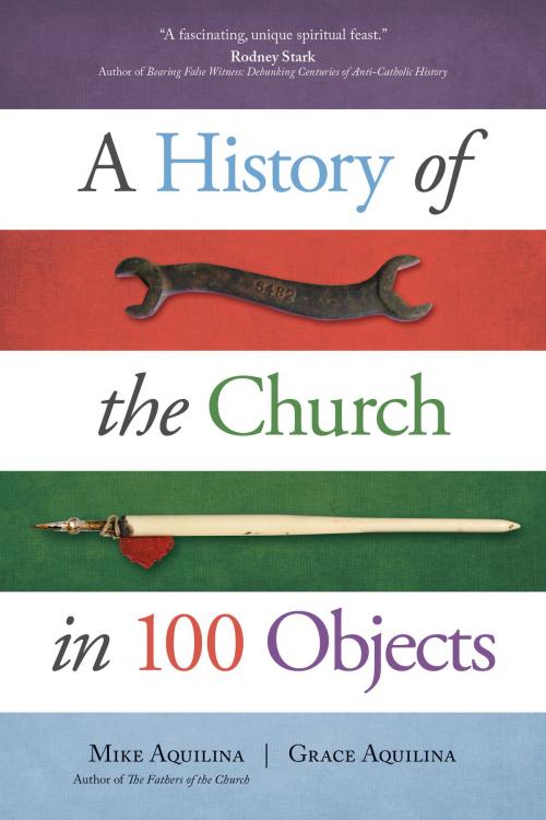 Cover of the book A History of the Church in 100 Objects by Mike Aquilina, Grace Aquilina, Ave Maria Press