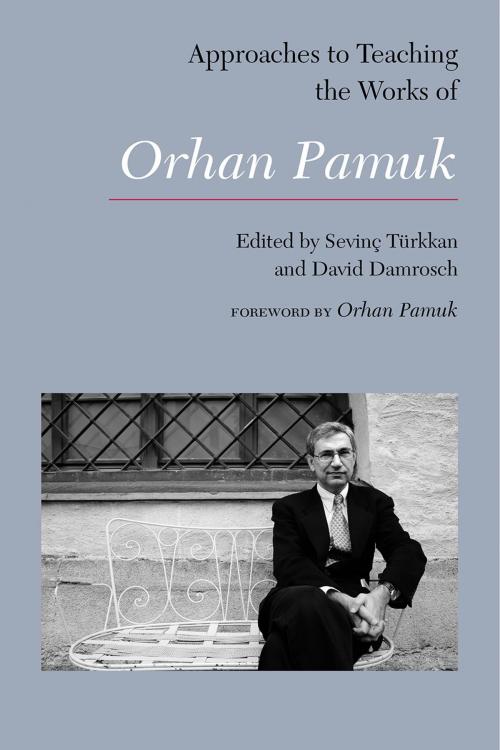Cover of the book Approaches to Teaching the Works of Orhan Pamuk by , The Modern Language Association of America