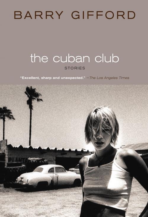 Cover of the book The Cuban Club by Barry Gifford, Seven Stories Press