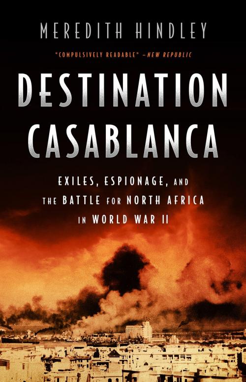 Cover of the book Destination Casablanca by Meredith Hindley, PublicAffairs