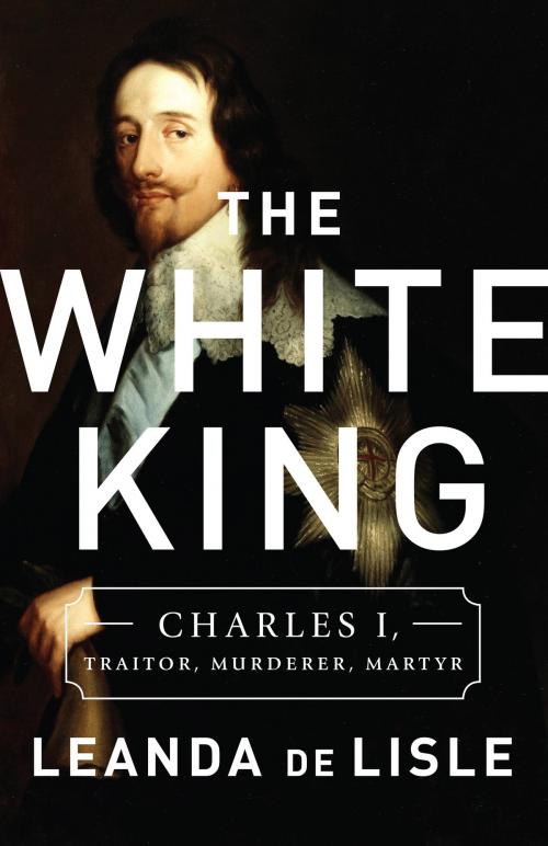 Cover of the book The White King by Leanda de Lisle, PublicAffairs