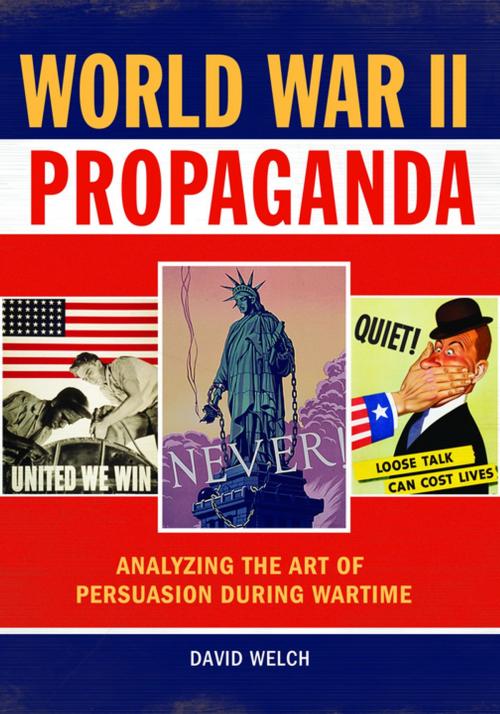 Cover of the book World War II Propaganda: Analyzing the Art of Persuasion during Wartime by David Welch, ABC-CLIO