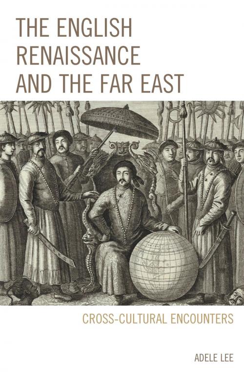 Cover of the book The English Renaissance and the Far East by Adele Lee, Fairleigh Dickinson University Press