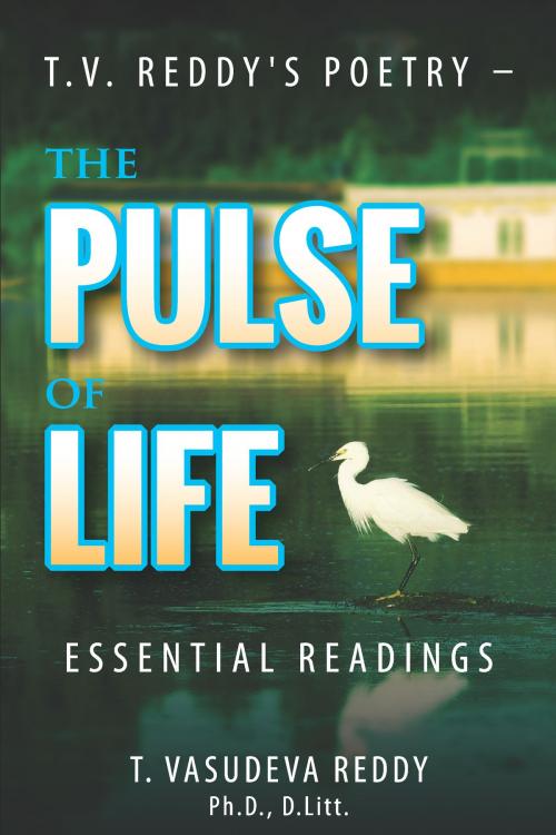 Cover of the book T.V. Reddy's Poetry - The Pulse of Life by T. Vasudeva Reddy, Loving Healing Press