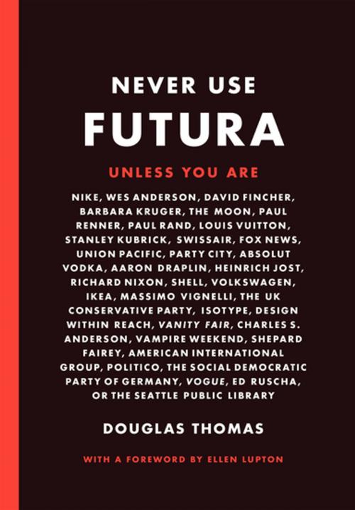 Cover of the book Never Use Futura by Douglas Thomas, Princeton Architectural Press