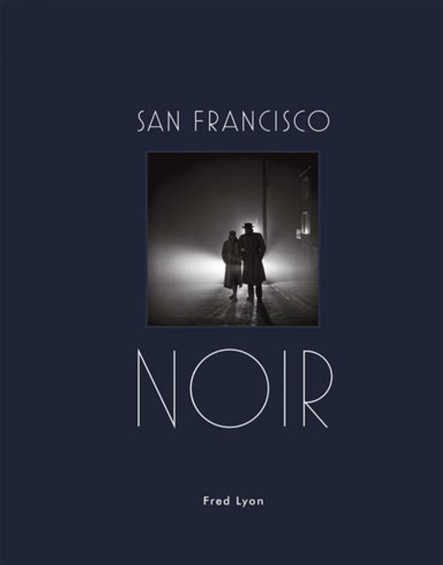 Cover of the book San Francisco Noir by Fred Lyon, Princeton Architectural Press