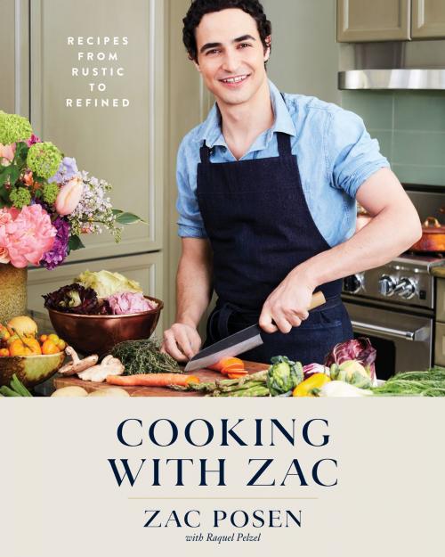 Cover of the book Cooking with Zac by Zac Posen, Raquel Pelzel, Potter/Ten Speed/Harmony/Rodale