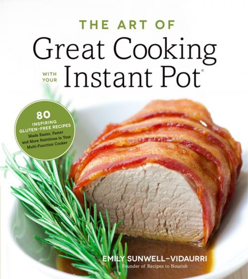 Cover of the book The Art of Great Cooking With Your Instant Pot by Emily Sunwell-Vidaurri, Page Street Publishing