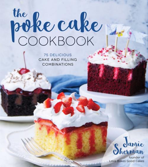 Cover of the book The Poke Cake Cookbook by Jamie Sherman, Page Street Publishing