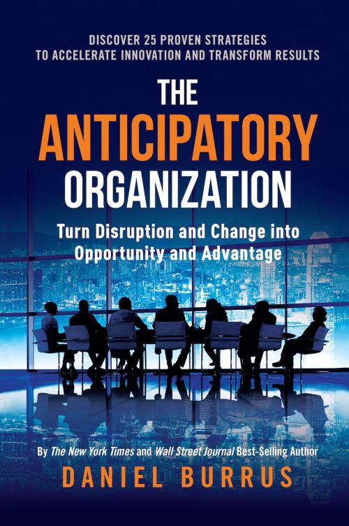 Cover of the book The Anticipatory Organization by Daniel Burrus, Greenleaf Book Group Press