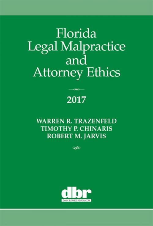 Cover of the book Florida Legal Malpractice and Attorney Ethics 2017 by Warren Trazenfeld, ALM Media Properties, LLC