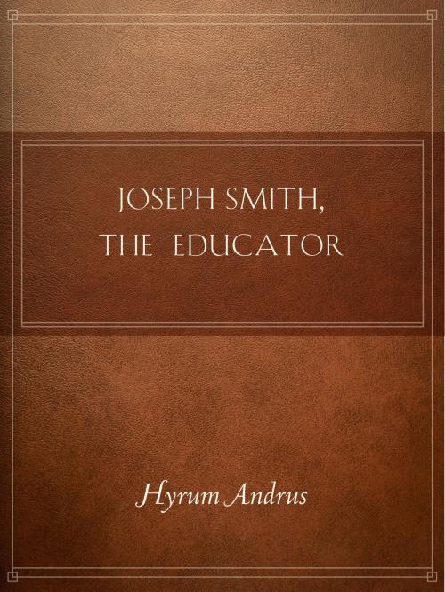 Cover of the book Joseph Smith, The Educator by Hyrum L. Andrus, Deseret Book Company