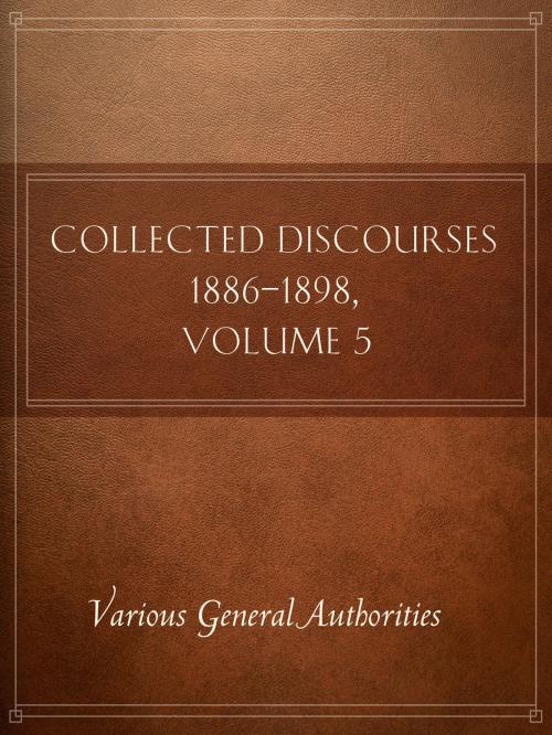 Cover of the book Collected Discourses 1886-1898, Volume 5 by Various General Authorities, Deseret Book Company