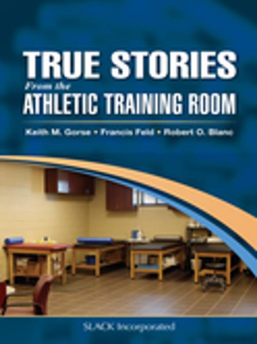 Cover of the book True Stories From the Athletic Training Room by , SLACK Incorporated