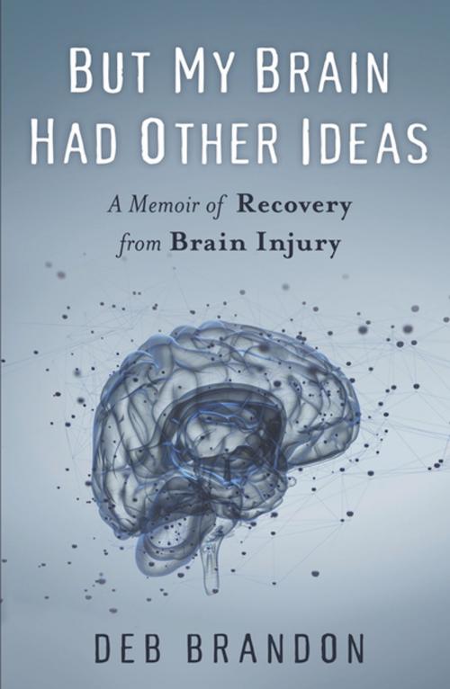 Cover of the book But My Brain Had Other Ideas by Deb Brandon, She Writes Press