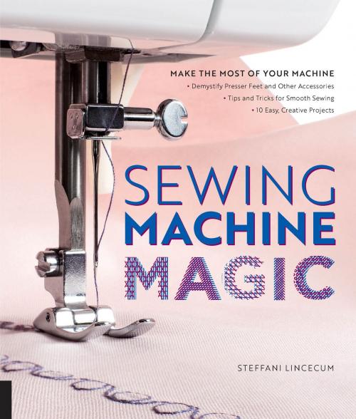 Cover of the book Sewing Machine Magic by Steffani Lincecum, Creative Publishing international