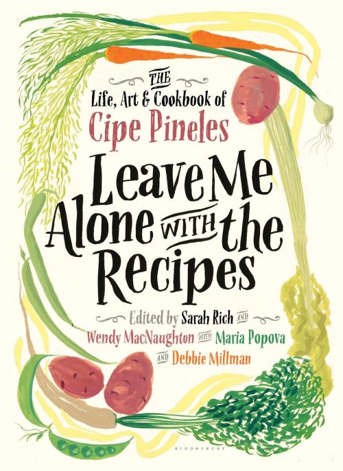 Cover of the book Leave Me Alone with the Recipes by Cipe Pineles, Sarah Rich, Wendy MacNaughton, Maria Popova, Debbie Millman, Bloomsbury Publishing
