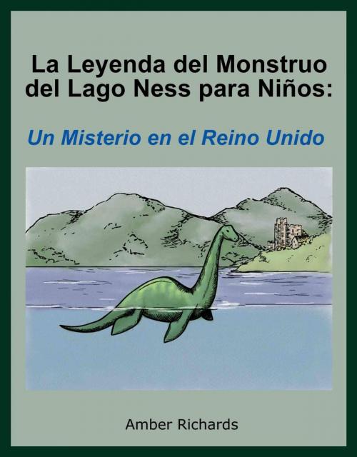 Cover of the book La Leyenda del Monstruo del Lago Ness para Niños: Un Misterio en el Reino Unido by Amber Richards, Babelcube Inc.