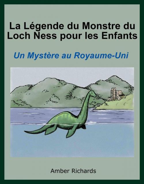 Cover of the book La Légende du Monstre du Loch Ness pour les Enfants : Un Mystère au Royaume-Uni. by Amber Richards, Babelcube Inc.