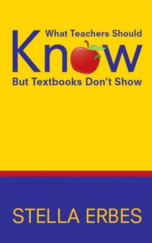 Cover of the book What Teachers Should Know But Textbooks Don't Show by Stella Erbes, Skyhorse