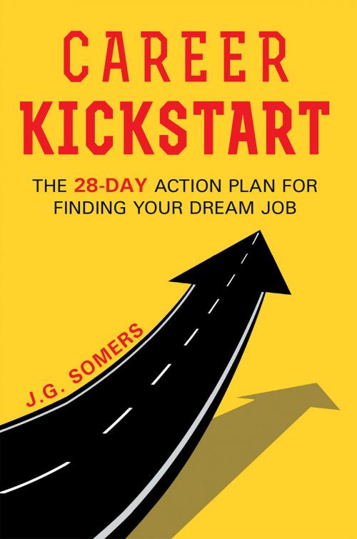 Cover of the book The Career Kickstart Your 28-Day Action Plan for Finding Your Dream Job by J.G. Somers, Page Publishing, Inc.
