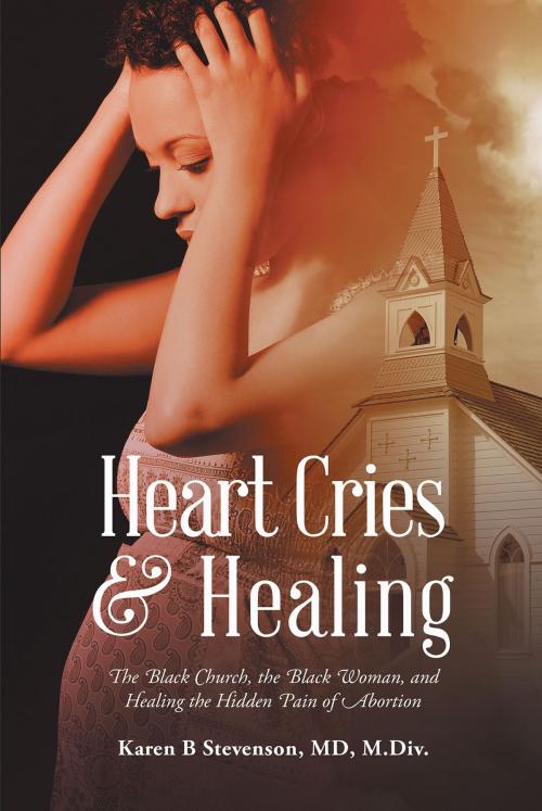 Cover of the book Heart Cries & Healing by Karen B Stevenson MD M.Div., Christian Faith Publishing