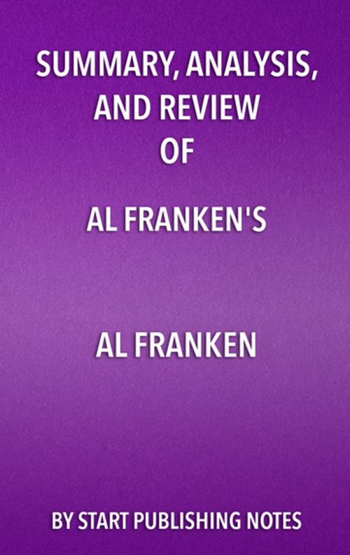 Cover of the book Summary, Analysis, and Review of Al Franken’s Al Franken, Giant of the Senate by Start Publishing Notes, Start Publishing Notes