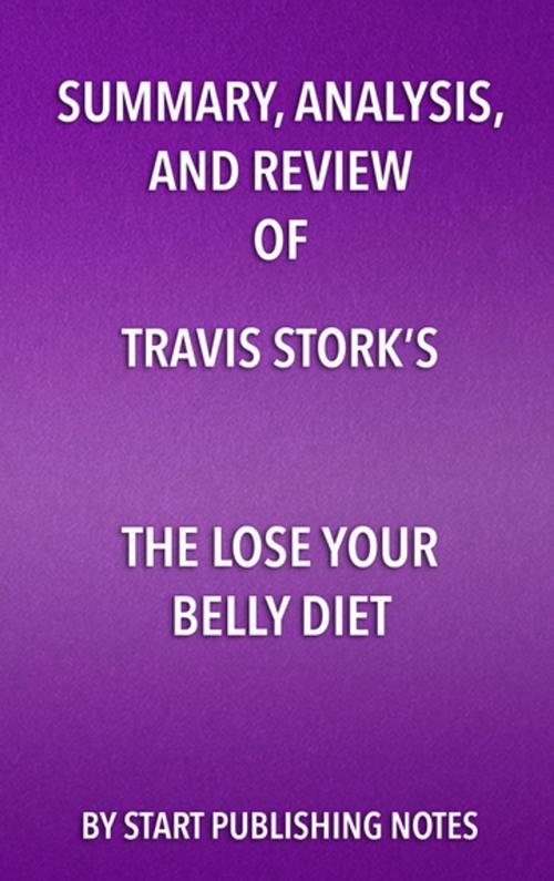 Cover of the book Summary, Analysis, and Review of Travis Stork’s The Lose Your Belly Diet by Start Publishing Notes, Start Publishing Notes