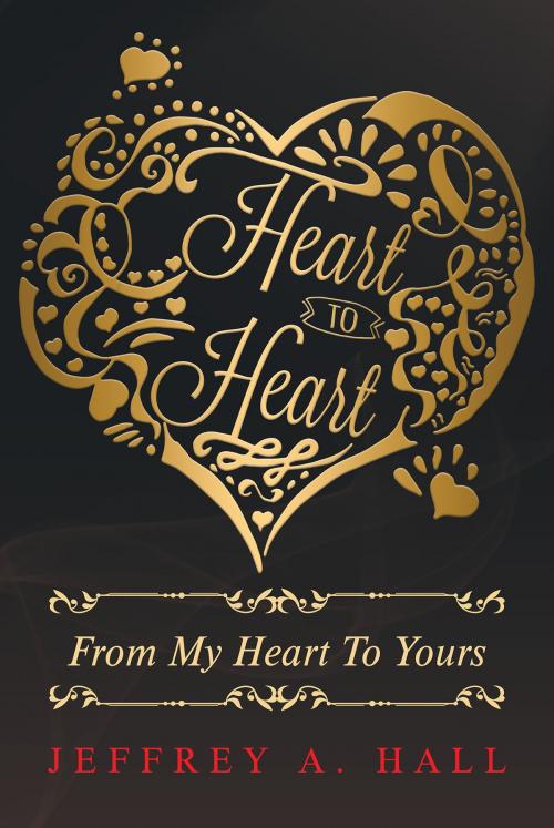 Cover of the book Heart to Heart: From My Heart To Yours by Jeffrey A. Hall, Page Publishing, Inc.