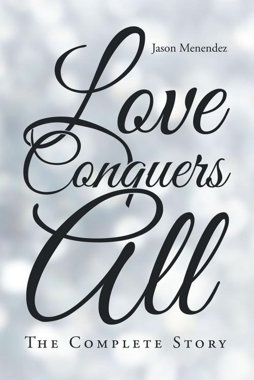 Cover of the book Love Conquers All by Jason Menendez, Page Publishing, Inc.