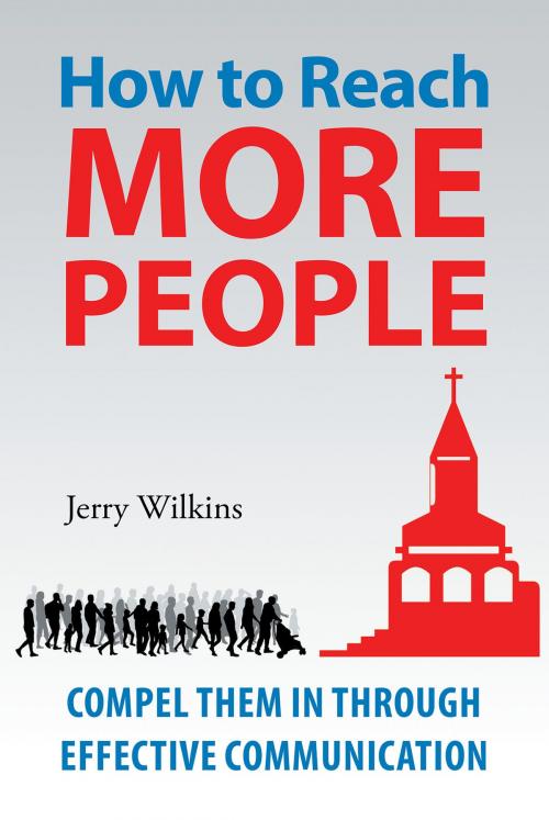 Cover of the book How to Reach More People: Compel Them In Through Effective Communication by Jerry Wilkins, Page Publishing, Inc.