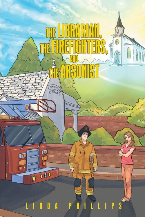 Cover of the book The Librarian, the Firefighters, and the Arsonist by Linda Phillips, Christian Faith Publishing