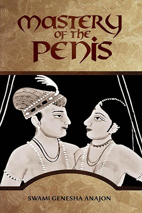 Cover of the book Mastery of the Penis by Swami Genesha Anajon, BookVenture Publishing LLC