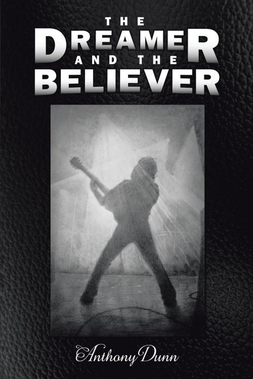 Cover of the book The Dreamer & the Believer by Anthony Dunn, Page Publishing, Inc.