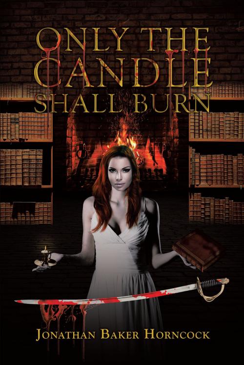Cover of the book Only the Candle Shall Burn by Jonathan Baker Horncock, Page Publishing, Inc.