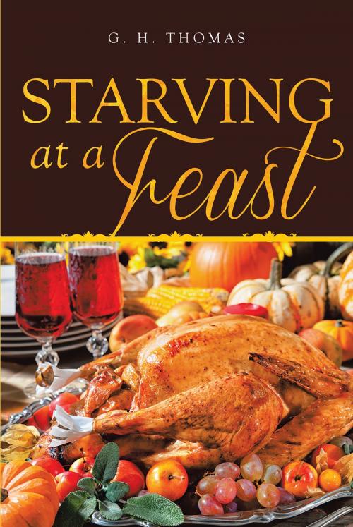 Cover of the book Starving at a Feast by G. H. Thomas, Page Publishing, Inc.
