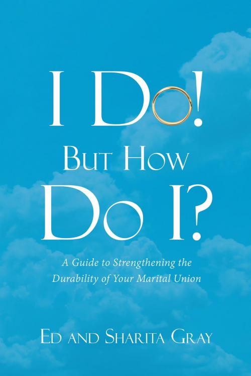 Cover of the book I Do! But How Do I? by Ed and Sharita Gray, Christian Faith Publishing