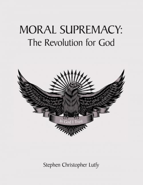 Cover of the book Moral Supremacy by Stephen Christopher Lutfy, BookBlastPro Inc.