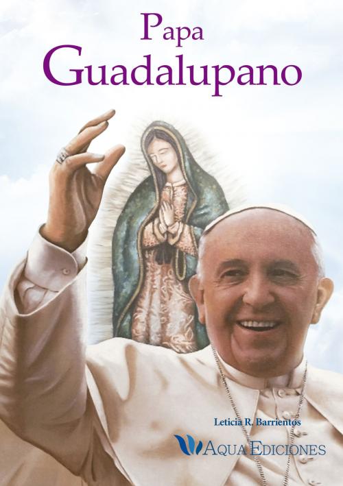 Cover of the book Papa Guadalupano by Leticia del Rosario Barrientos, ABG-Aqua Ediciones