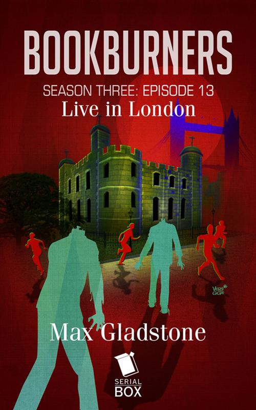 Cover of the book Live in London (Bookburners Season 3 Episode 13) by Max Gladstone, Margaret Dunlap, Brian Francis Slattery, Andrea Phillips, Mur Lafferty, Serial Box Publishing LLC