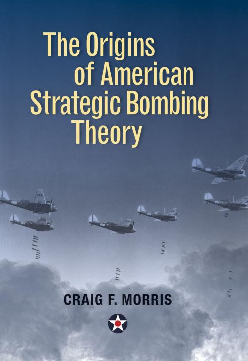 Cover of the book The Origins of American Strategic Bombing Theory by Morris, Naval Institute Press