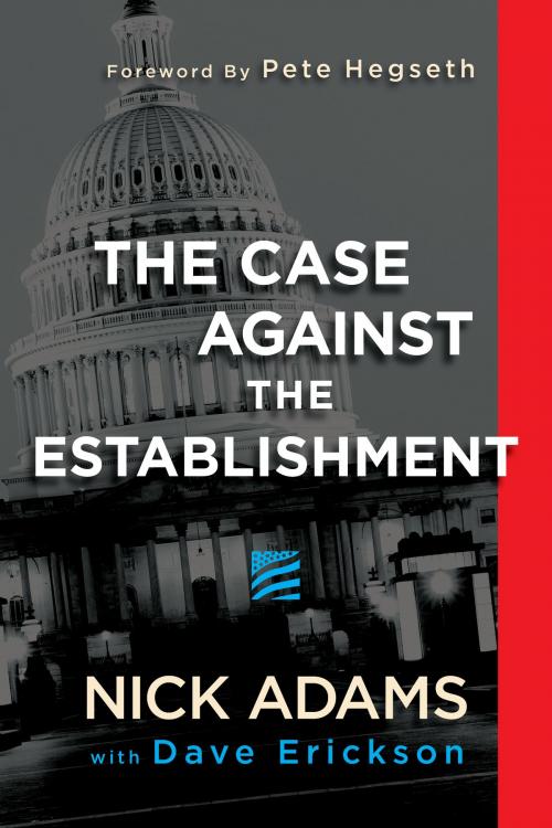Cover of the book The Case Against the Establishment by Nick Adams, Dave Erickson, Pete Hegseth, Post Hill Press