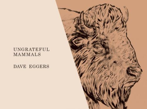 Cover of the book Ungrateful Mammals by Dave Eggers, ABRAMS