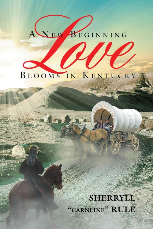 Cover of the book A New Beginning Love Blooms in Kentucky by Sherryll "Carnline" Rule, Page Publishing, Inc.