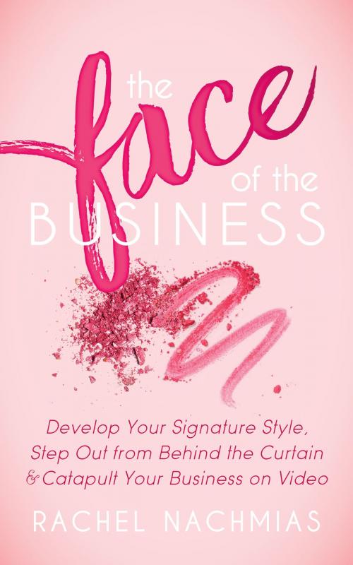 Cover of the book The Face of the Business by Rachel Nachmias, Morgan James Publishing
