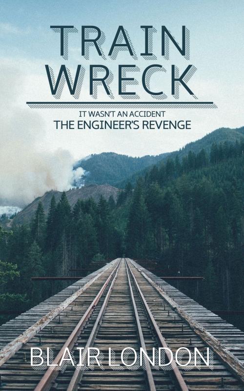 Cover of the book Train Wreck by Blair London, Waldorf Publishing