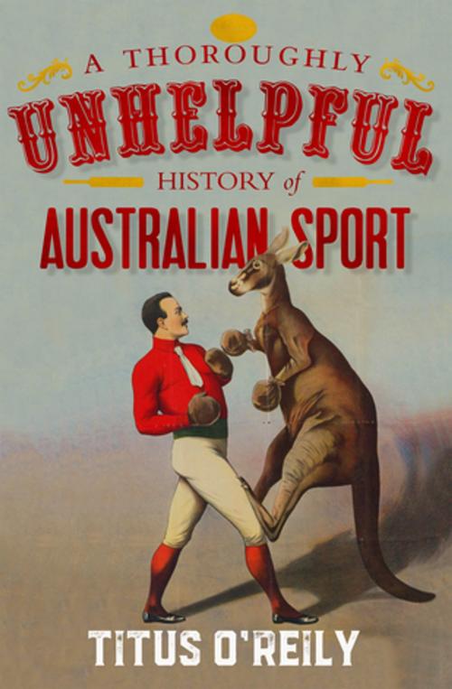 Cover of the book A Thoroughly Unhelpful History of Australian Sport by Titus O'Reily, Penguin Books Ltd
