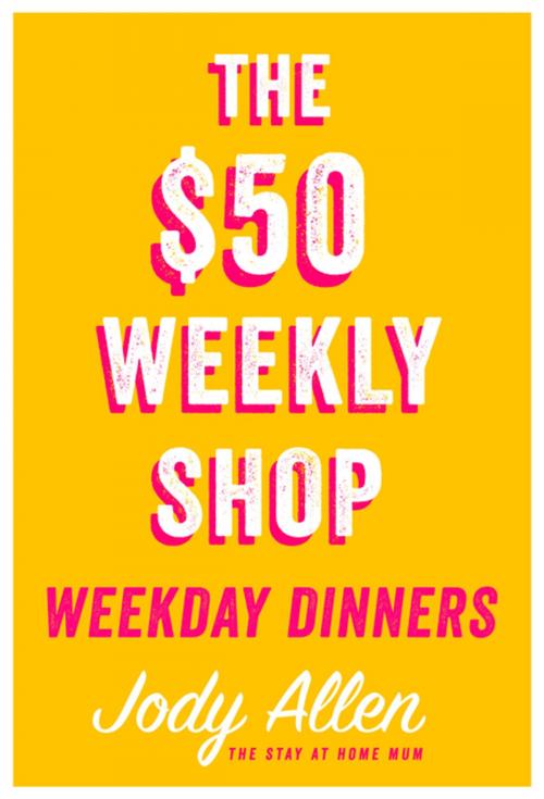 Cover of the book The $50 Weekly Shop Weekday Dinners by Jody Allen, Penguin Random House Australia